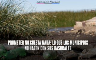 Prometer no cuesta nada: lo que los municipios no hacen con sus basurales