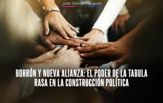 Borrón y nueva alianza: el poder de la Tabula Rasa en la construcción política