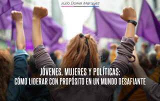 Jóvenes, mujeres y políticas: cómo liderar con propósito en un mundo desafiante