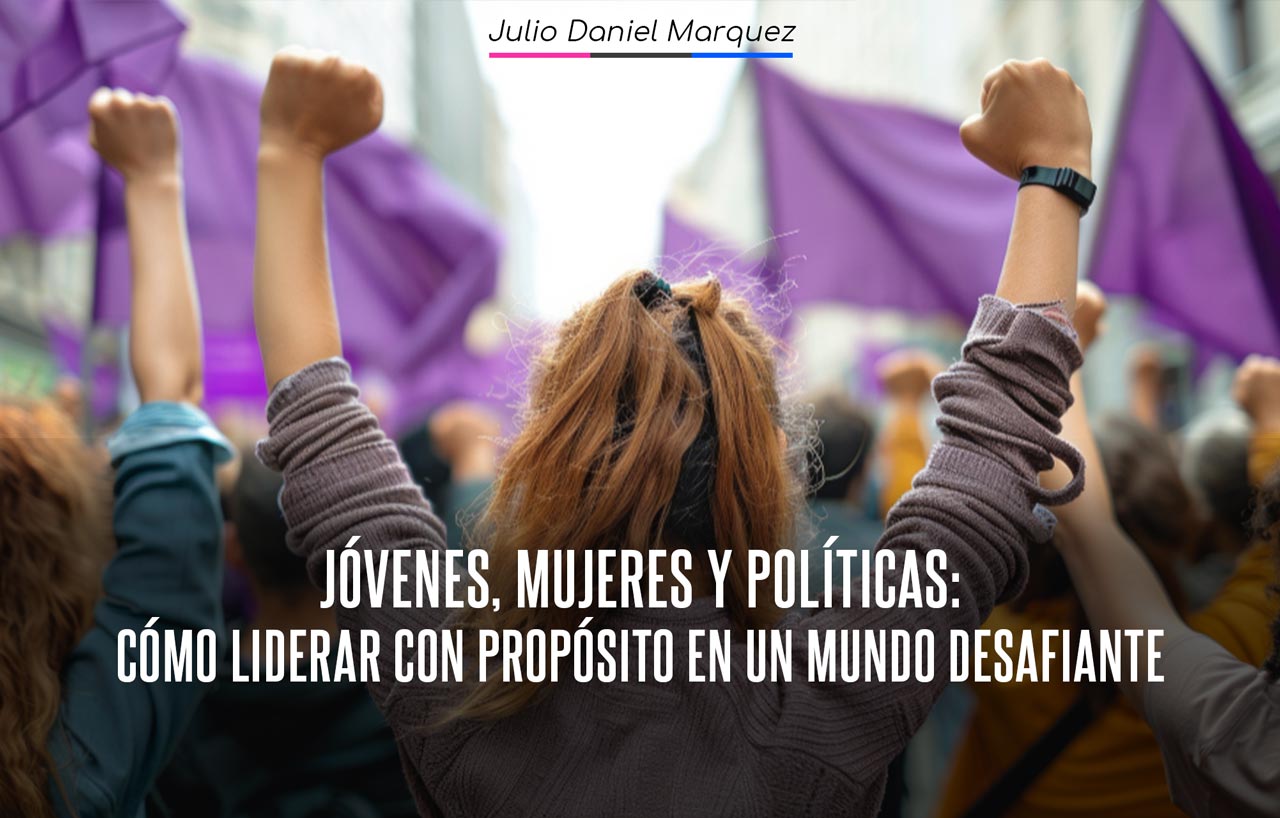 Jóvenes, mujeres y políticas: cómo liderar con propósito en un mundo desafiante